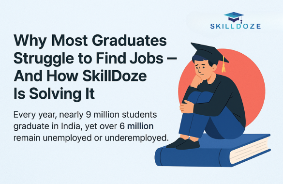 Why Most Graduates Struggle to Find Jobs — And How SkillDoze Is Solving It
